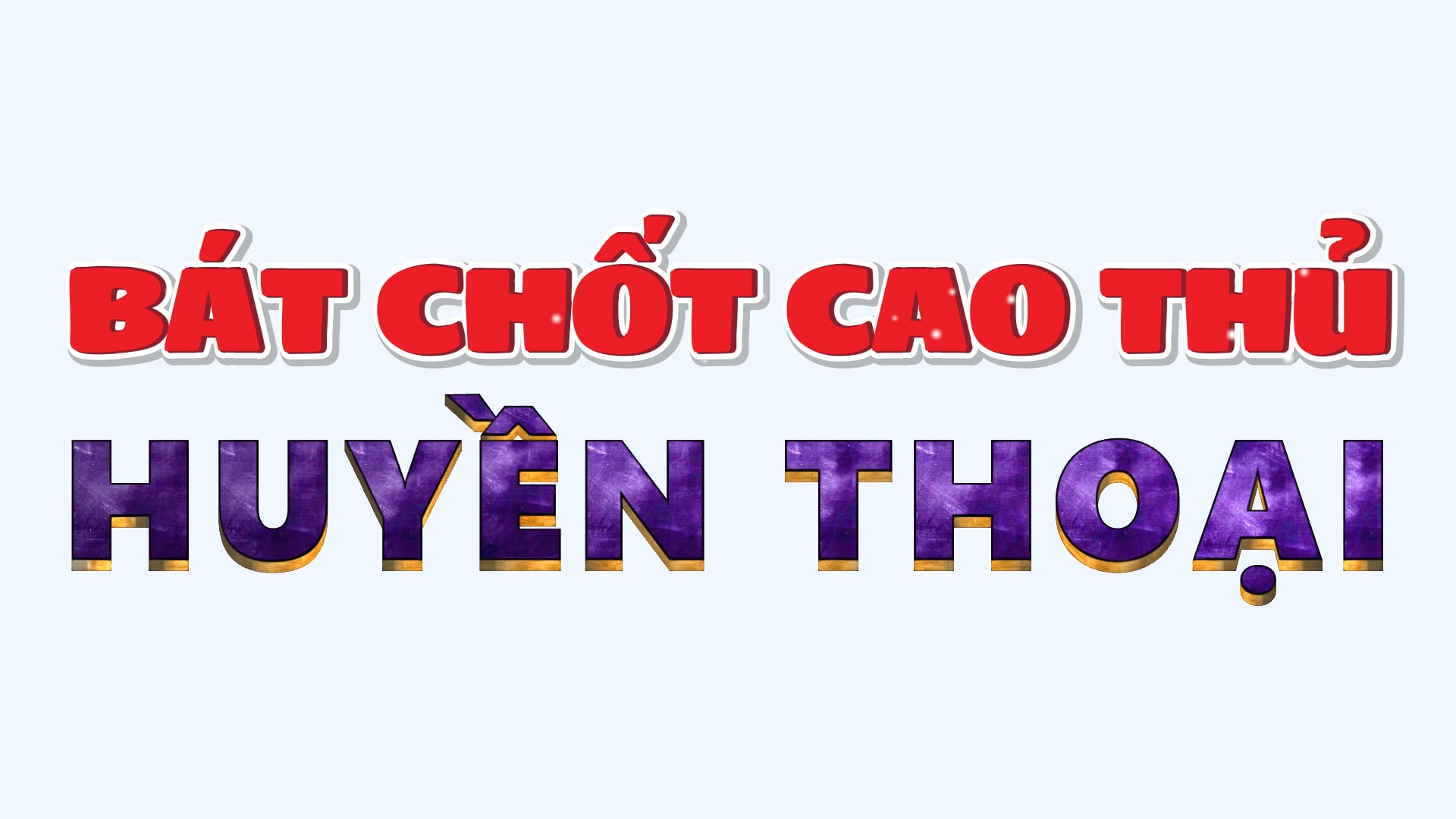 BÁT CHỐT HUYỀN THOẠI